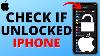 How To Check If An Iphone Is Unlocked Is My Iphone Unlocked
